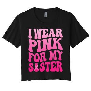 I Wear Pink For My Sister Breast Cancer Support Squad Ribbon Women's Crop Top Tee