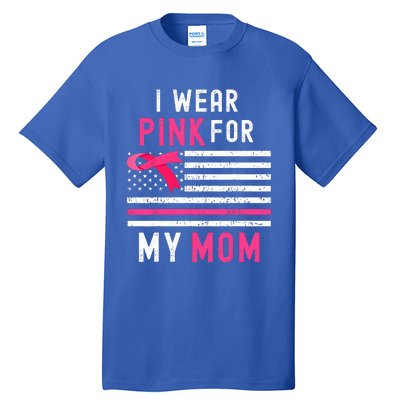 I Wear Pink For My Mom Breast Cancer Awareness Pink Ribbon Tall T-Shirt