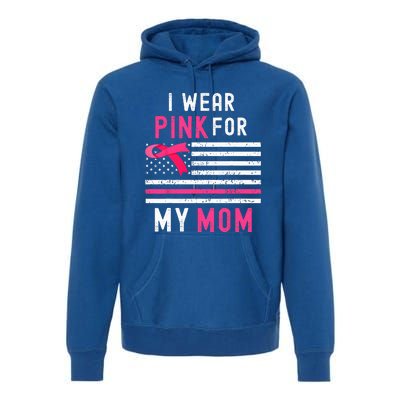 I Wear Pink For My Mom Breast Cancer Awareness Pink Ribbon Premium Hoodie