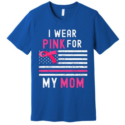 I Wear Pink For My Mom Breast Cancer Awareness Pink Ribbon Premium T-Shirt