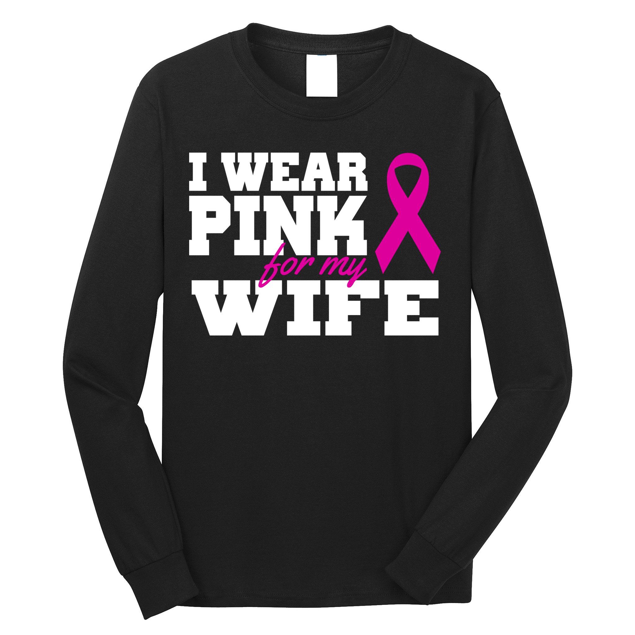 I Wear Pink For My Wife Breast Cancer Long Sleeve Shirt