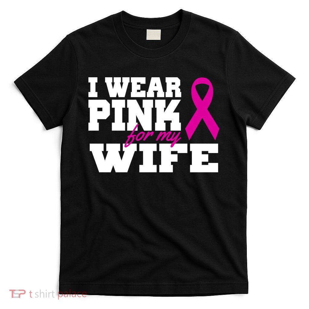 I Wear Pink For My Wife Breast Cancer T-Shirt