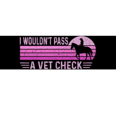 I WouldnT Pass A Vet Check Retro Vintage Bumper Sticker