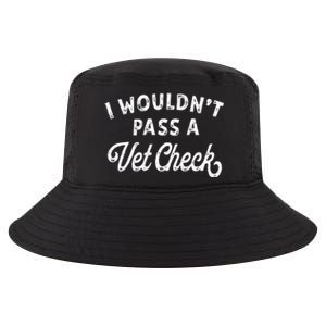 I Wouldnt Pass A Vet Check Funny Vet Humo Cool Comfort Performance Bucket Hat