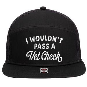 I Wouldnt Pass A Vet Check Funny Vet Humo 7 Panel Mesh Trucker Snapback Hat