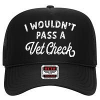 I Wouldnt Pass A Vet Check Funny Vet Humo High Crown Mesh Back Trucker Hat