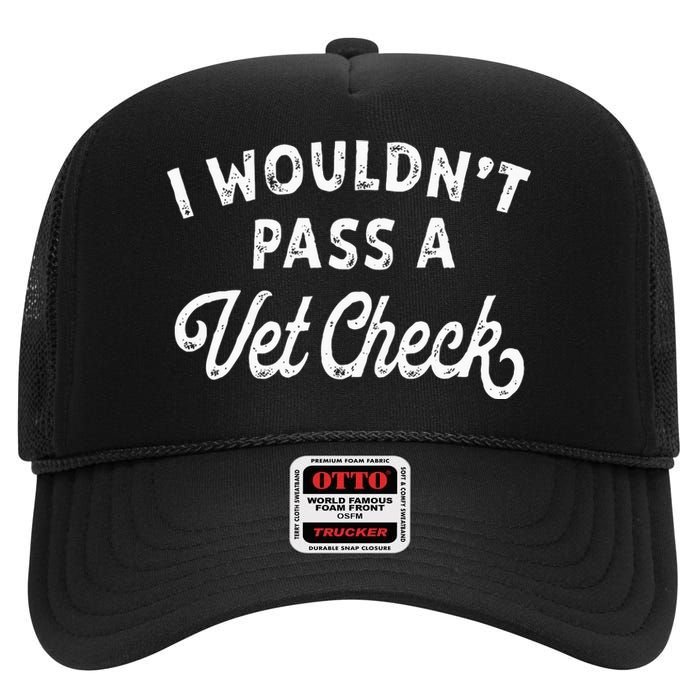 I Wouldnt Pass A Vet Check Funny Vet Humo High Crown Mesh Back Trucker Hat