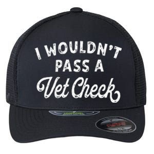 I Wouldnt Pass A Vet Check Funny Vet Humo Flexfit Unipanel Trucker Cap