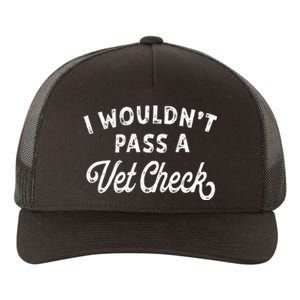 I Wouldnt Pass A Vet Check Funny Vet Humo Yupoong Adult 5-Panel Trucker Hat