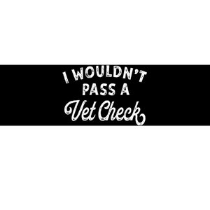 I Wouldnt Pass A Vet Check Funny Vet Humo Bumper Sticker