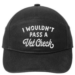 I Wouldnt Pass A Vet Check Funny Vet Humo 7-Panel Snapback Hat