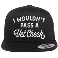 I Wouldnt Pass A Vet Check Funny Vet Humo Flat Bill Trucker Hat