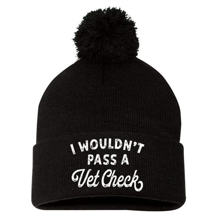 I Wouldnt Pass A Vet Check Funny Vet Humo Pom Pom 12in Knit Beanie