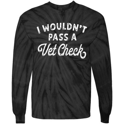 I Wouldnt Pass A Vet Check Funny Vet Humo Tie-Dye Long Sleeve Shirt