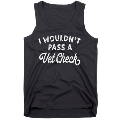 I Wouldnt Pass A Vet Check Funny Vet Humo Tank Top