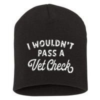 I Wouldnt Pass A Vet Check Funny Vet Humo Short Acrylic Beanie