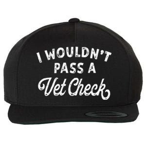 I Wouldnt Pass A Vet Check Funny Vet Humo Wool Snapback Cap