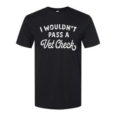 I Wouldnt Pass A Vet Check Funny Vet Humo Softstyle CVC T-Shirt