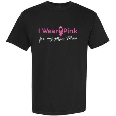 I Wear Pink Ribbon For My Maw Maw Breast Cancer Awareness Garment-Dyed Heavyweight T-Shirt