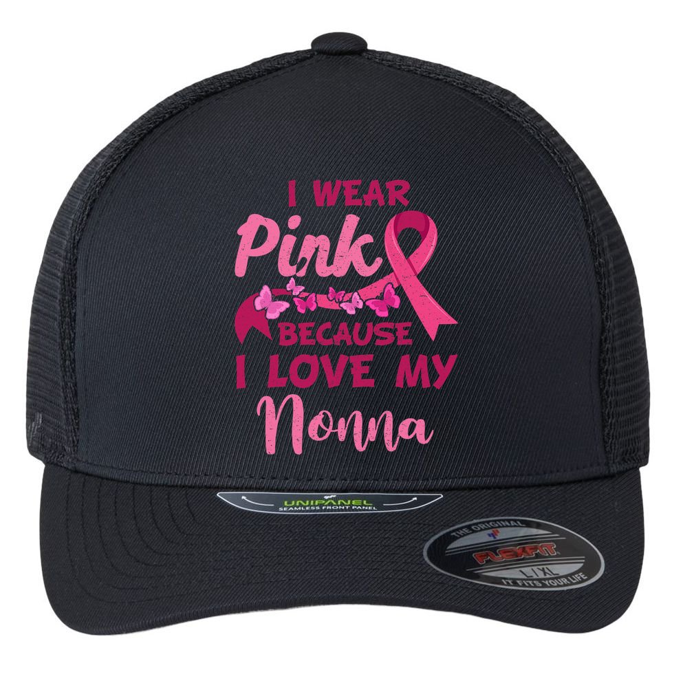I Wear Pink I Love My Nonna Breast Cancer Awareness Flexfit Unipanel Trucker Cap