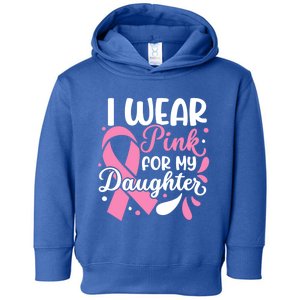 I Wear Pink For My Daughter Breast Cancer Survivor Gift Toddler Hoodie