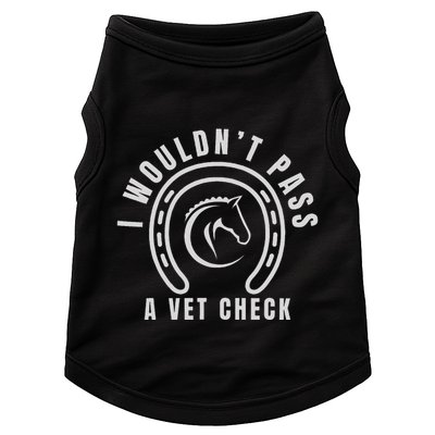 I Wouldnt Pass A Vet Check Doggie Tank