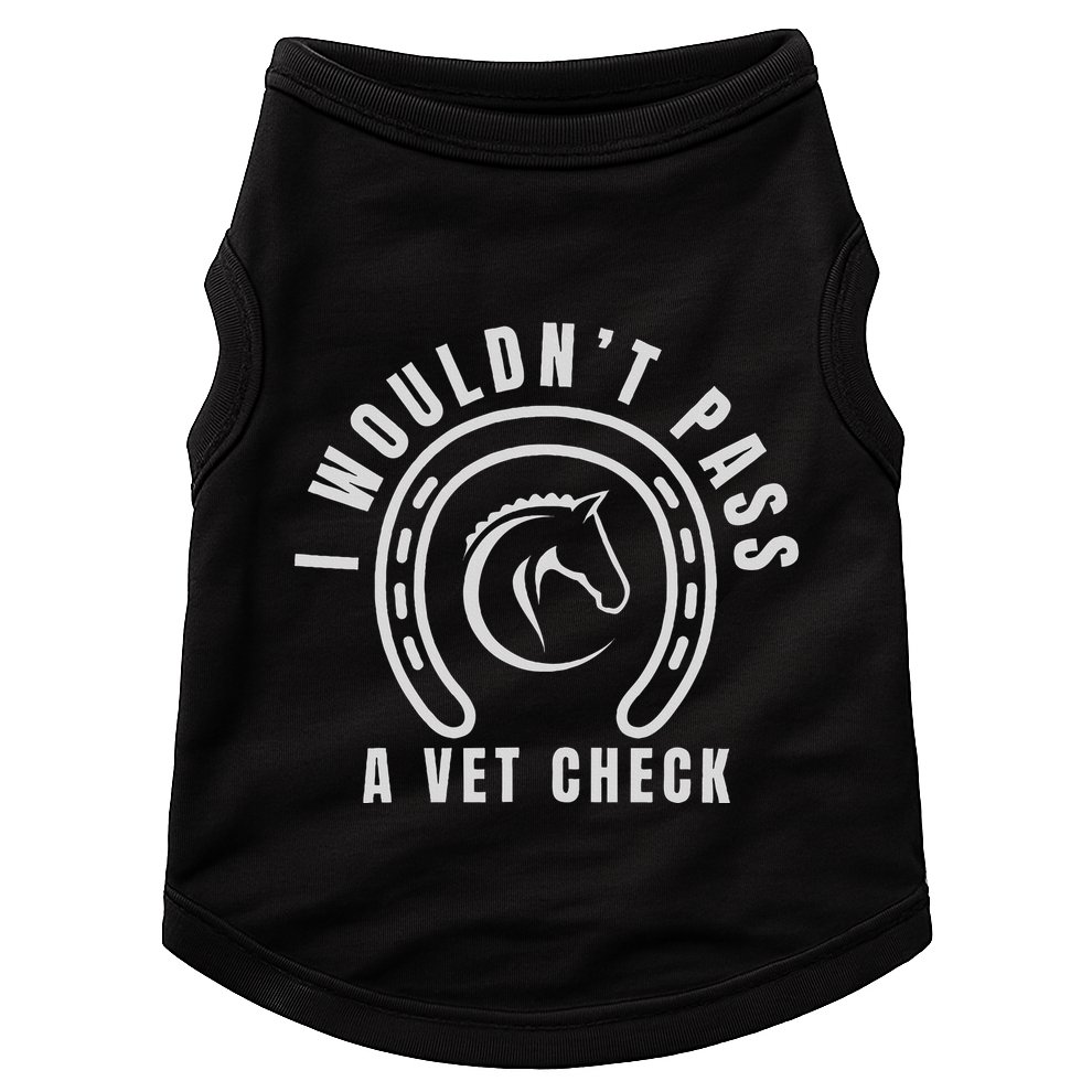 I Wouldnt Pass A Vet Check Doggie Tank