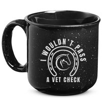 I Wouldnt Pass A Vet Check 15oz Campfire Ceramic Mug
