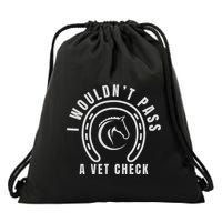 I Wouldnt Pass A Vet Check Drawstring Bag