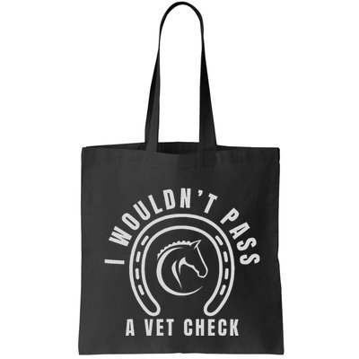 I Wouldnt Pass A Vet Check Bag