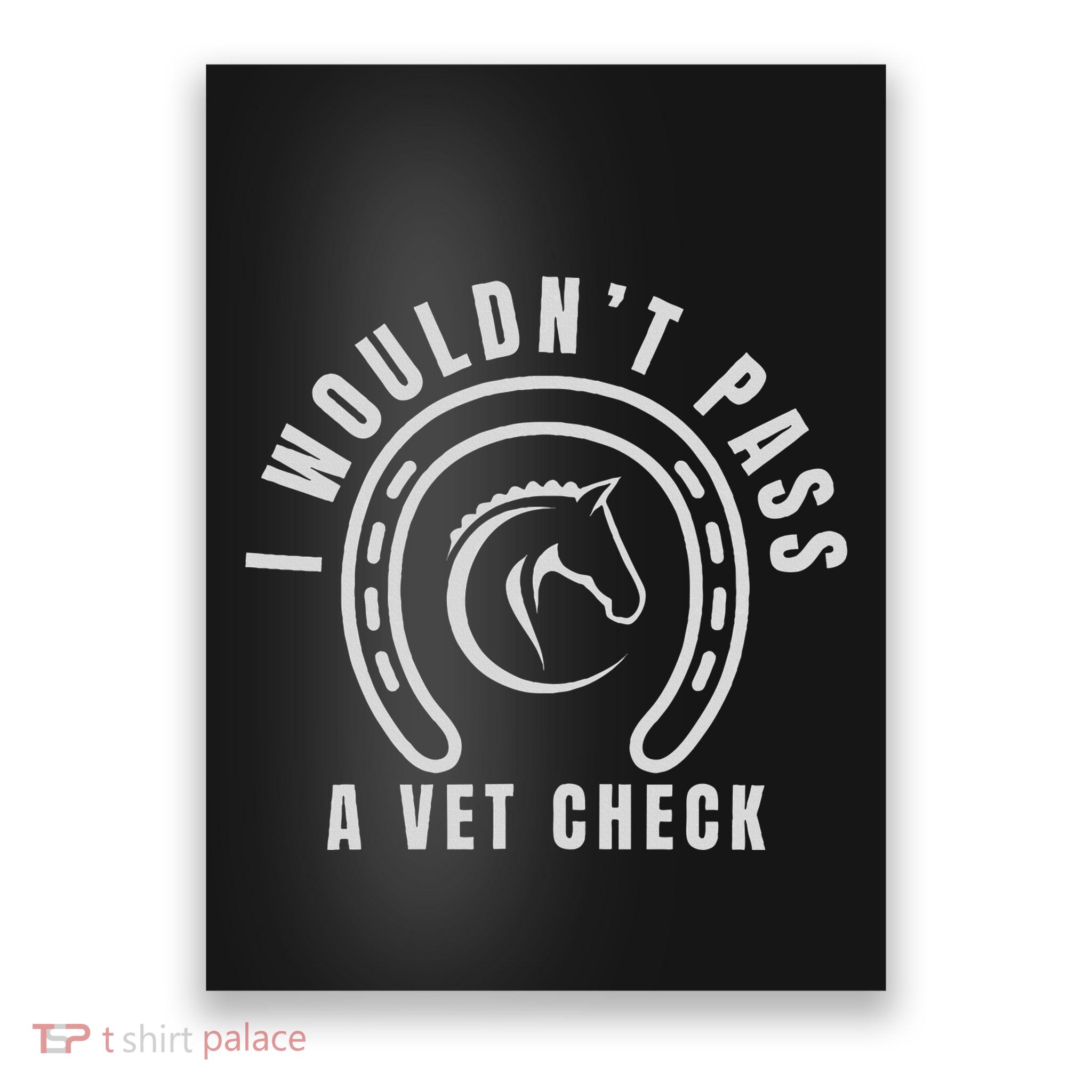 I Wouldnt Pass A Vet Check Poster