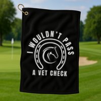 I Wouldnt Pass A Vet Check Golf Towel