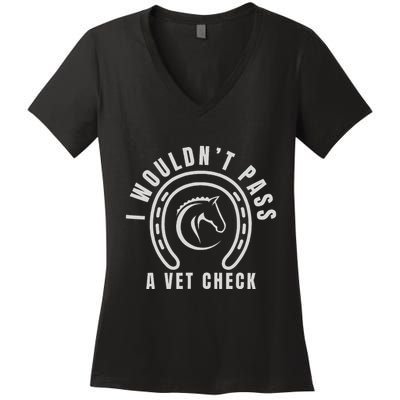 I Wouldnt Pass A Vet Check Women's V-Neck T-Shirt
