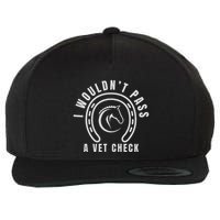 I Wouldnt Pass A Vet Check Wool Snapback Cap
