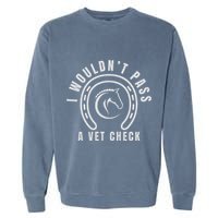 I Wouldnt Pass A Vet Check Garment-Dyed Sweatshirt