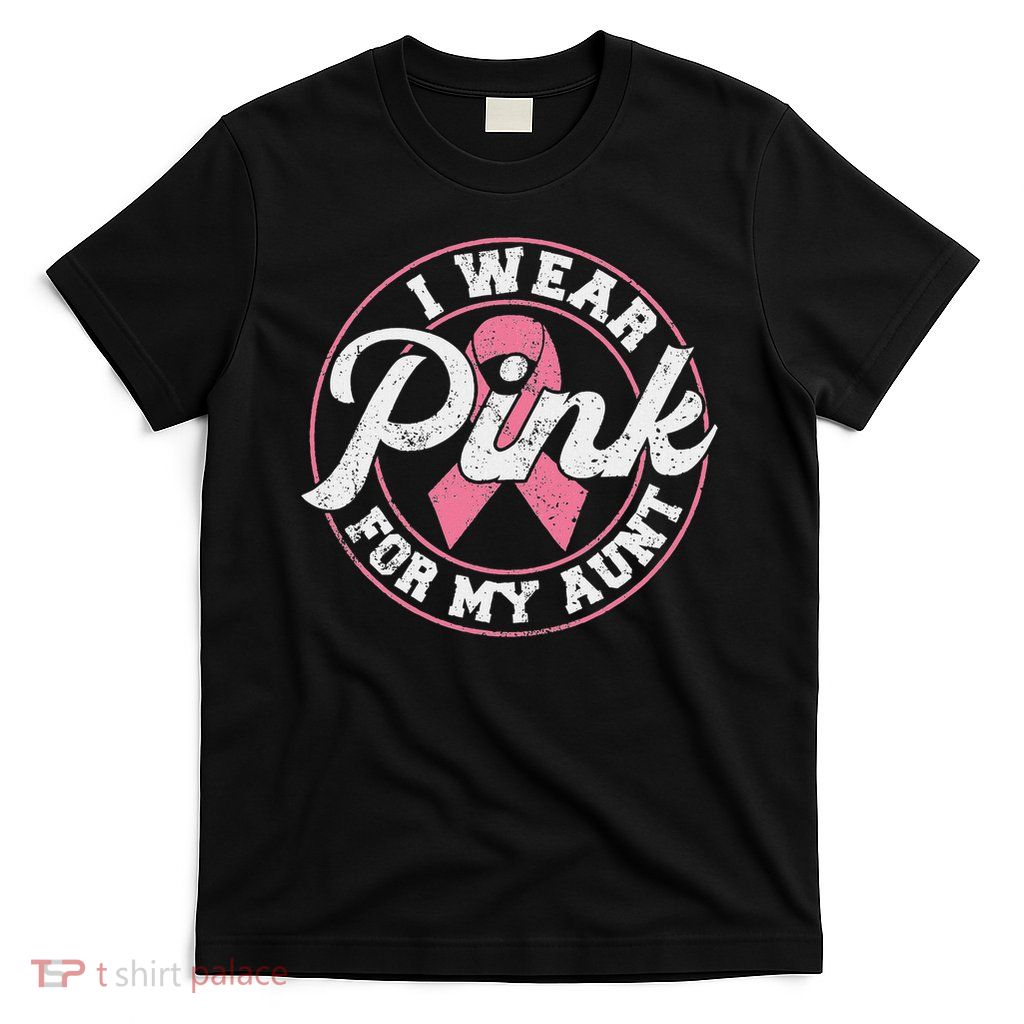I Wear Pink For My Aunt Breast Cancer Awareness Gift T-Shirt