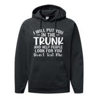 I Will Put YouIn The Trunk Performance Fleece Hoodie