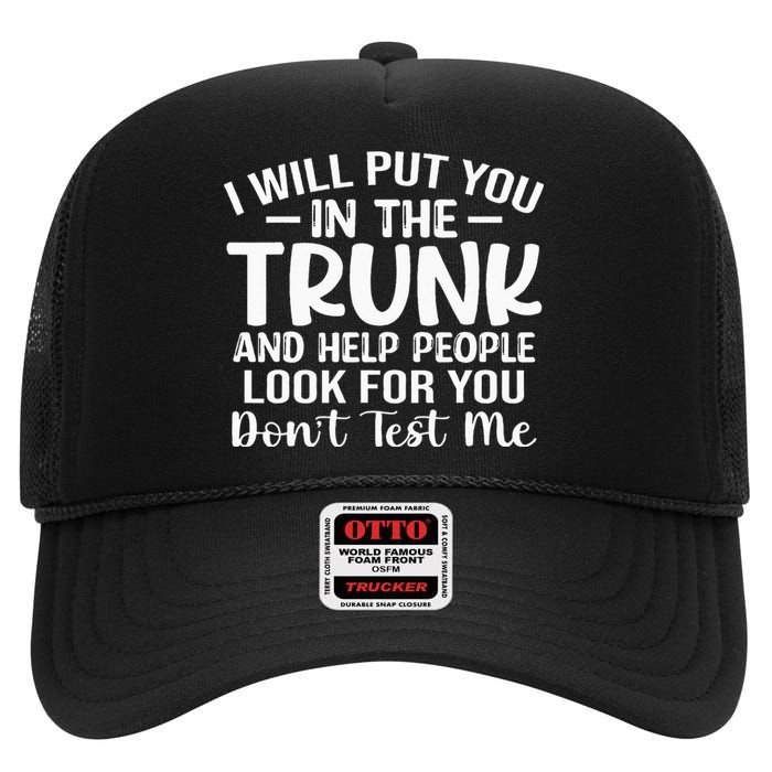 I Will Put YouIn The Trunk High Crown Mesh Back Trucker Hat