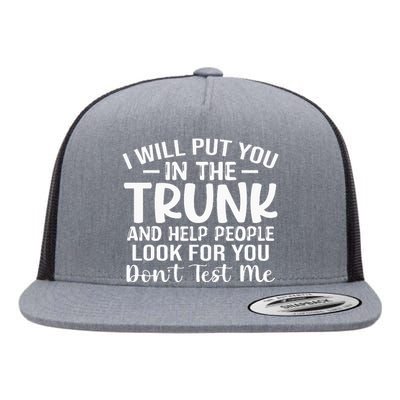 I Will Put YouIn The Trunk Flat Bill Trucker Hat