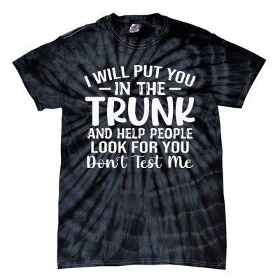 I Will Put YouIn The Trunk Tie-Dye T-Shirt