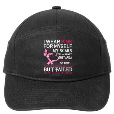 I Wear Pink For Myself My Scars But Failed Breast Cancer 7-Panel Snapback Hat