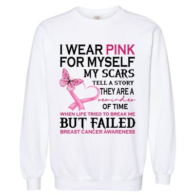 I Wear Pink For Myself My Scars But Failed Breast Cancer Garment-Dyed Sweatshirt