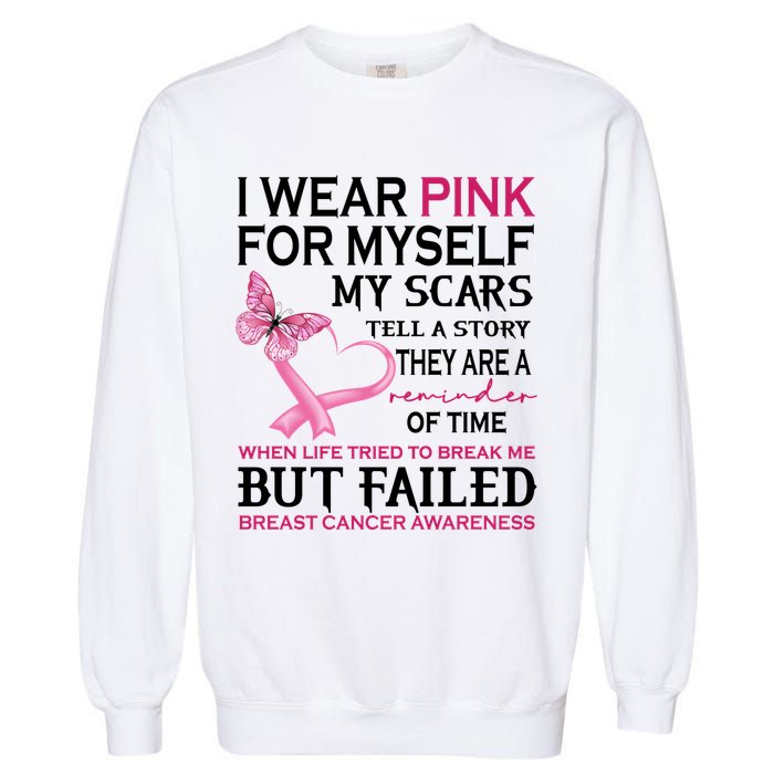 I Wear Pink For Myself My Scars But Failed Breast Cancer Garment-Dyed Sweatshirt