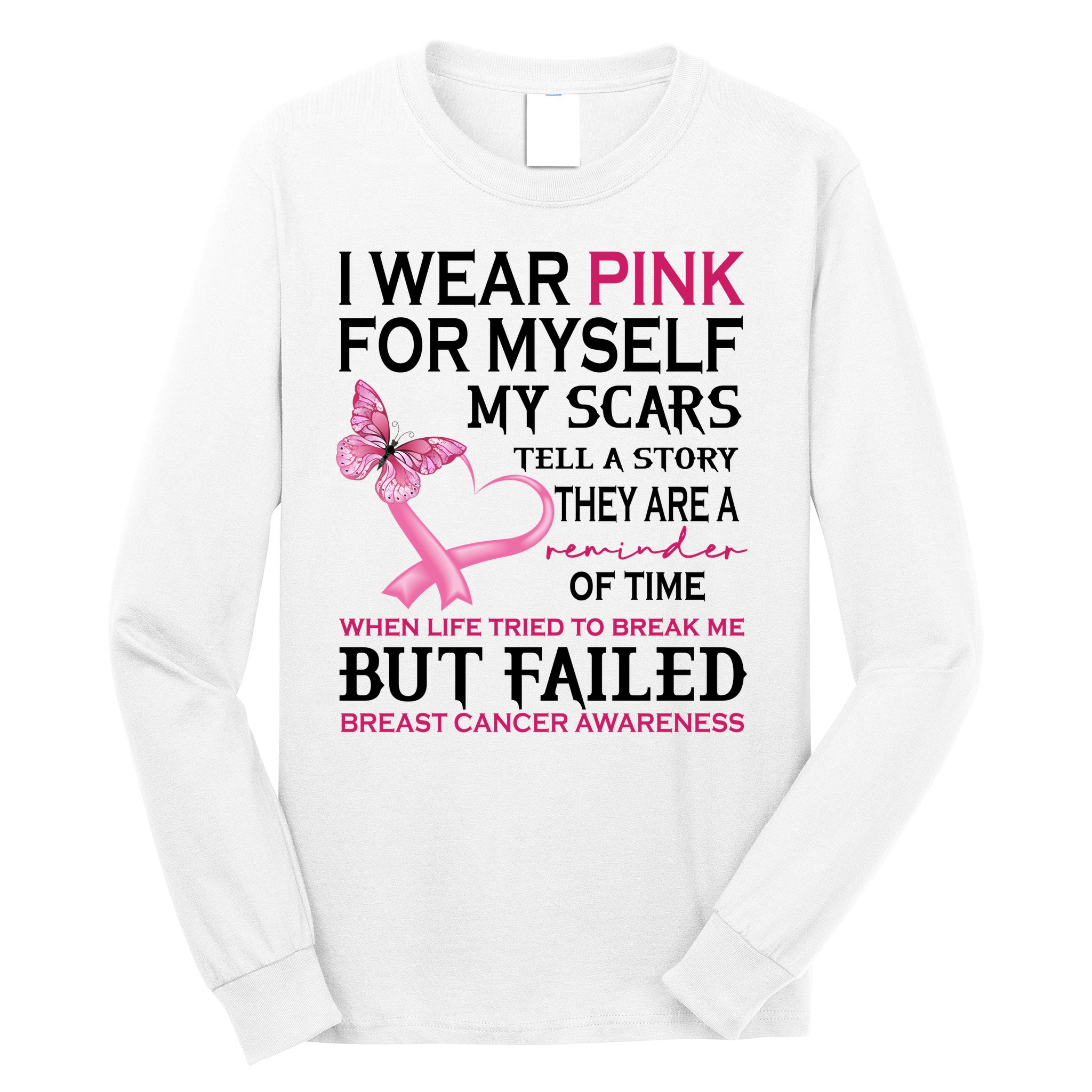 I Wear Pink For Myself My Scars But Failed Breast Cancer Long Sleeve Shirt