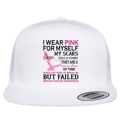 I Wear Pink For Myself My Scars But Failed Breast Cancer Flatbill Hat