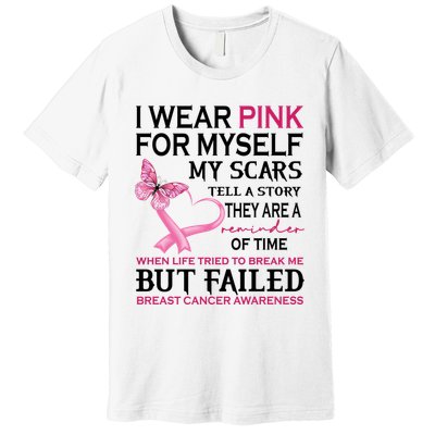 I Wear Pink For Myself My Scars But Failed Breast Cancer Premium T-Shirt
