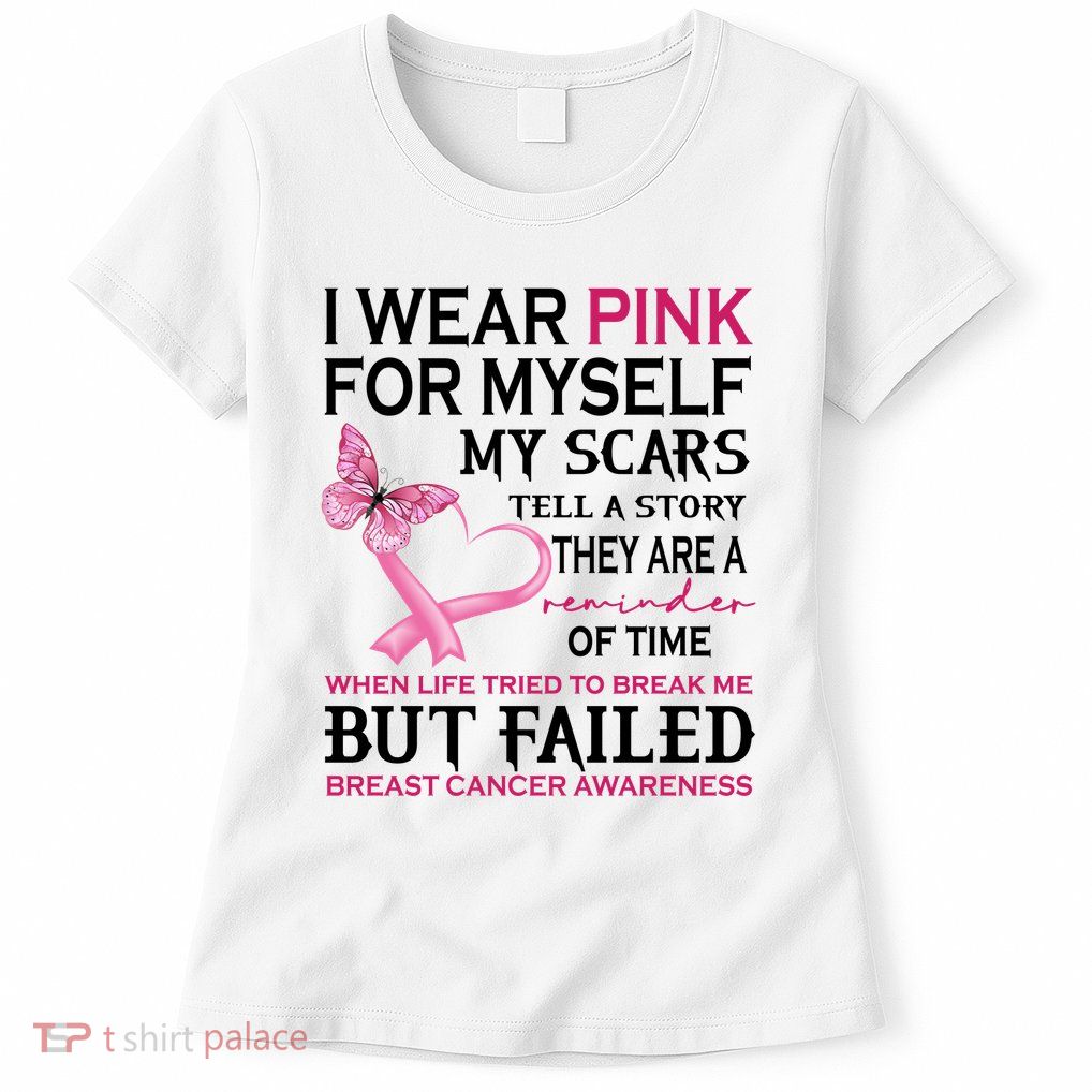 I Wear Pink For Myself My Scars But Failed Breast Cancer Womens T-Shirt