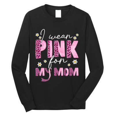 I Wear Pink For My Mom Breast Cancer Awareness Survivor Long Sleeve Shirt