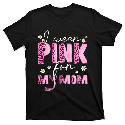 I Wear Pink For My Mom Breast Cancer Awareness Survivor T-Shirt