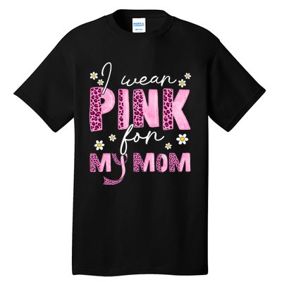 I Wear Pink For My Mom Breast Cancer Awareness Survivor Tall T-Shirt